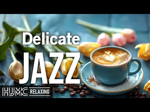 Delicate Smooth May Jazz ☕Happy Coffee Jazz Music & Upbeat Bossa Nova Piano for Uplifting your moods