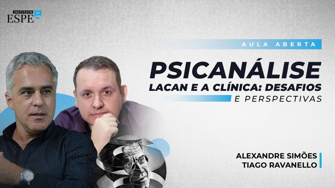 Psicanálise, Lacan e a Clínica: Desafios e Perspectivas | Alexandre Simões e Tiago Ravanello