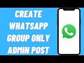 How To Create WhatsApp Group Only Admin Can Post