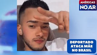 Américas No Ar - 23/12/25 - Brasileiro deportado dos EUA ataca a própria mãe e é detido em Minas