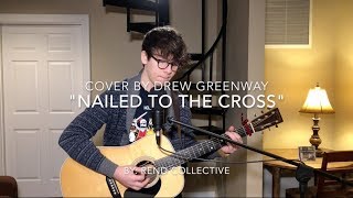 Nailed to the Cross - Rend Collective (LIVE Acoustic Cover by Drew Greenway)