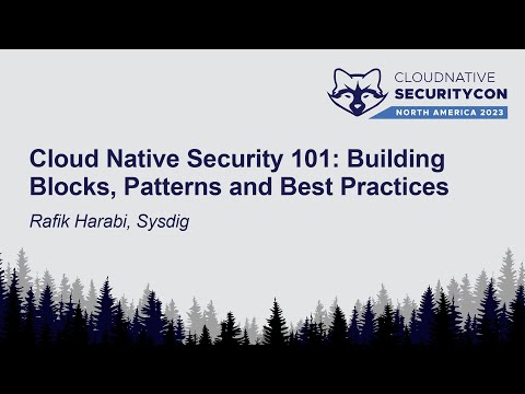 Cloud Native Security 101: Building Blocks, Patterns and Best Practices - Rafik Harabi, Sysdig