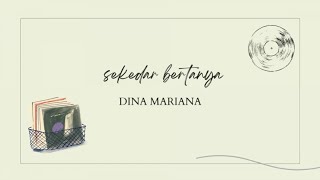 Download lagu Dina Mariana - Sekedar Bertanya (Video Lyric) mp3 Download lagu Dina Mariana - Sekedar Bertanya (Video Lyric) mp3
