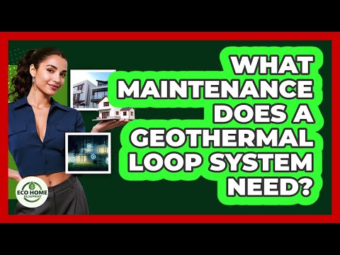 What Maintenance Does A Geothermal Loop System Need? - Eco Home Blueprint