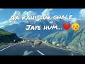 Aa Kahi Dur Chale Jaye Hum ‍ ️‍ ️ ️ Whatsapp Status Shorts Travel