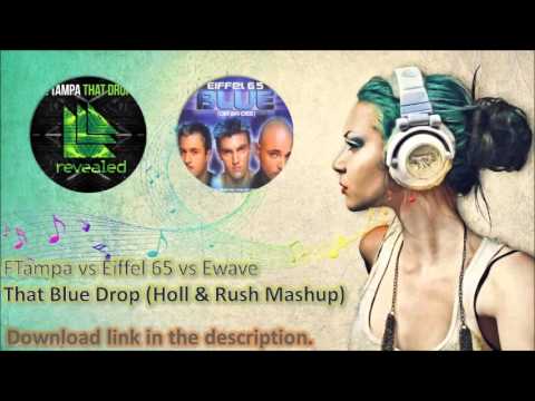 FTampa vs Eiffel 65 vs Ewave - That Blue Drop (Holl & Rush Mashup)