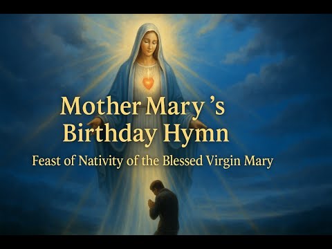 Mother Mary’s Birthday Hymn | Nativity of the Blessed Virgin Mary | Feast Day Hymn