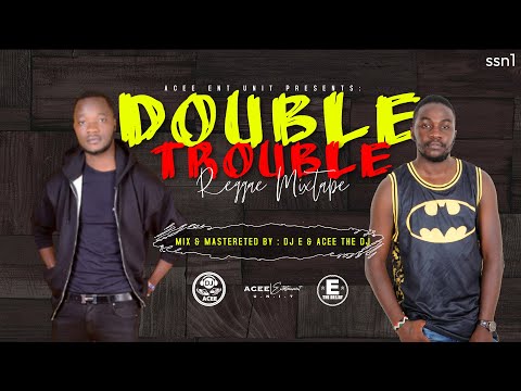 DOUBLE TROUBLE REGGAE MIXTAPE (VOL 1) ACEE THE DJ & E THE DJ