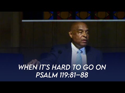 When It's Hard To Go On (Psalm 119:81-88) | Dr. Paul Felix
