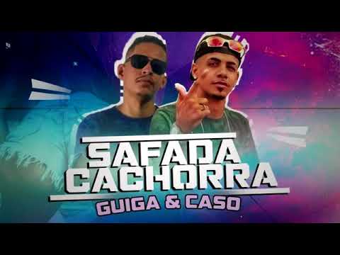 MC CASO E MC GUIGA - SAFADA CACHORRA - MÚSICA NOVA