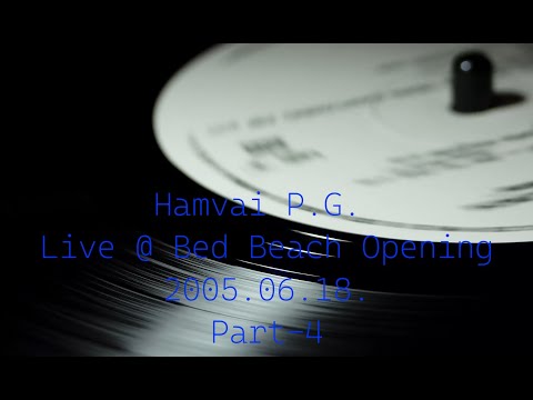 Hamvai P.G. & Bárány Attila - Live @ Bed Beach Opening 2005.06.18. Part-4