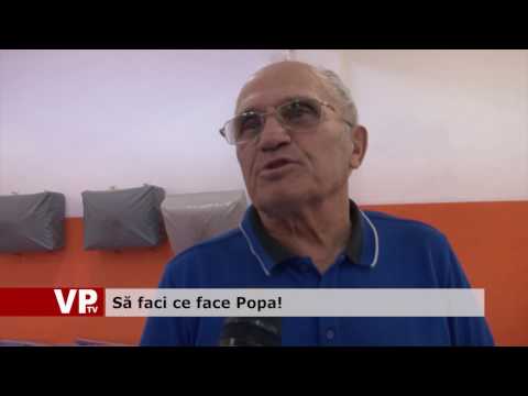 Să faci ce face Popa!