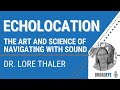 Echolocation: The Art and Science of Navigating With Sound - Dr. Lore Thaler