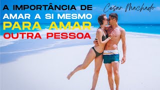 A importância de amar a si mesmo para amar outra pessoa