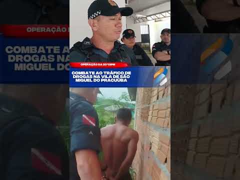 Operação da polícia militar em Muaná na vila do Pracuúba no Marajó contra o tráfico de drogas.