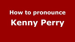 How to pronounce Kenny Perry