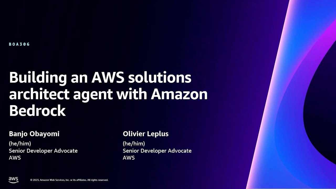 AWS re:Invent 2023 - Building an AWS solutions architect agent with Amazon Bedrock (BOA306)