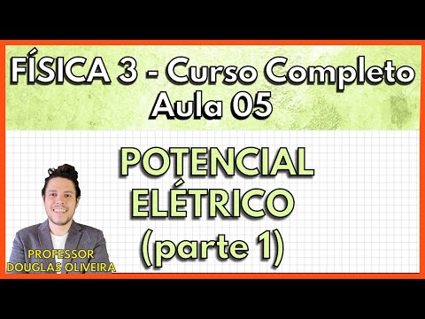 Física 3 - Aula 5 - Potencial Elétrico (Parte 1)