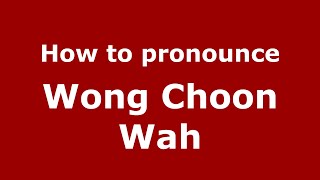 How to pronounce Wong Choon Wah