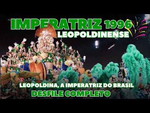 IMPERATRIZ 1996 | LEOPOLDINA, A IMPERATRIZ DO BRASIL | DESFILE COMPLETO | CARNAVAL RIO DE JANEIRO