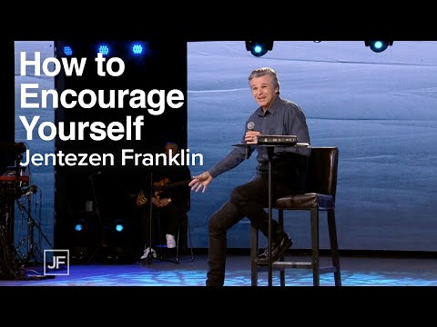 How to Encourage Yourself | Jentezen Franklin