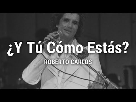 Roberto Carlos - Y Tú Cómo Estás (Letra / Lyrics)