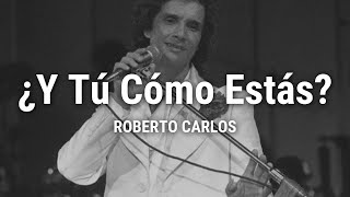 Roberto Carlos - Y Tú Cómo Estás (Letra / Lyrics)