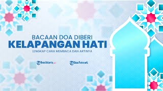 Berikut Doa Memohon Diberi Kelapangan Hati Beserta Terjemahannya