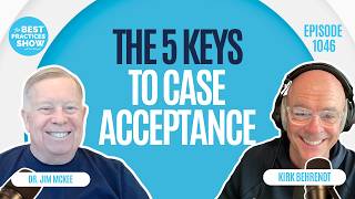 1046: The 5 Keys To Case Acceptance - Dr. Jim McKee