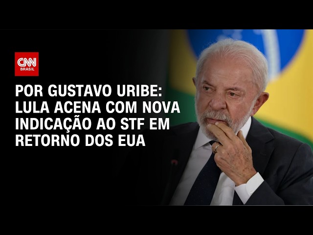 Lula acena com nova indicação ao STF após viagem aos EUA | BASTIDORES CNN