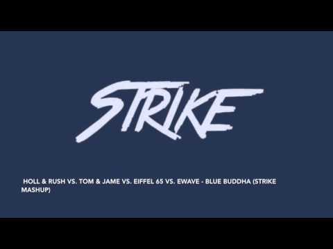 Holl & Rush vs. Tom & Jame vs. Eiffel 65 vs. Ewave - Blue Buddha (Strike Mashup)
