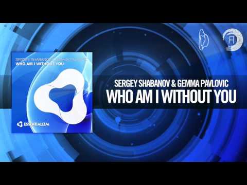 Sergey Shabanov & Gemma Pavlovic - Who Am I Without You (Essentializm)