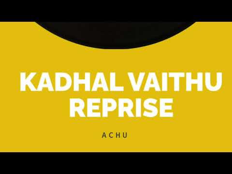 Kadhal Vaithu Reprise - Achu