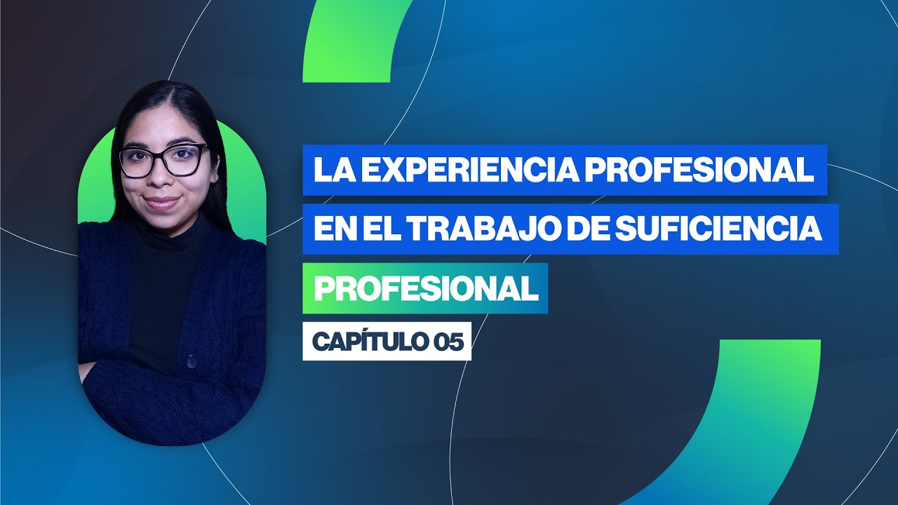 Cómo redactar la experiencia profesional en el Trabajo de Suficiencia Profesional | Clase 05