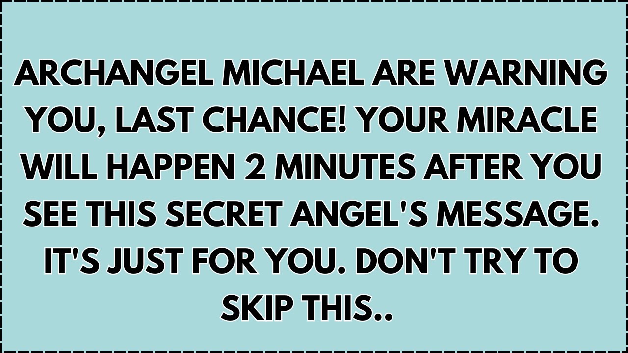 ♾️ Archangel Michael ARE WARNING YOU, LAST CHANCE! YOUR MIRACLE WILL HAPPEN 2 MINUTES AFTER YOU...