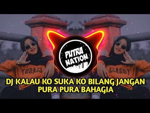 DJ KALAU KO SUKA KO BILANG JANGAN PURA PURA BAHAGIA💃 DJ BERHENTI KASIHAN🎶DJ TIKTOK VIRAL 2021