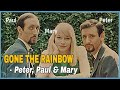 Peter, Paul & Mary - Gone the Rainbow (1963)