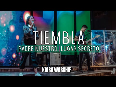 Tiembla/ Padre nuestro/ Lugar secreto- KAIRO WORSHIP