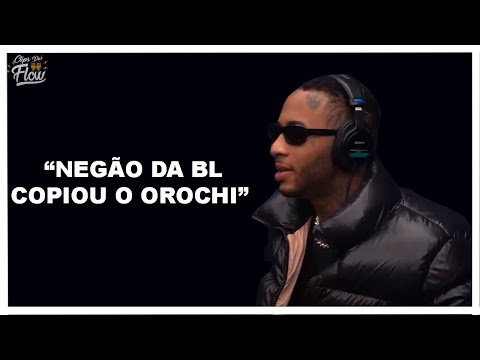 OROCHI, ISSO QUE O NEGÃO DA BL FAZ, EU JA FAZIA BEM ANTES