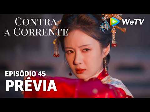 【Contra a Corrente】EP45｜Prévia｜Liu Xueyi e Tan Songyun｜WeTV