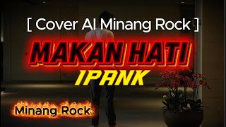 Download lagu Makan Hati - IPANK || [Cover AI MInang Rock] mp3