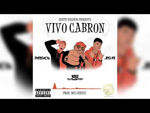 Kele X Excelencia X Josuel - Vivo Cabron (Prod. MixGeniuz)
