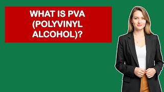 What Is PVA (Polyvinyl Alcohol)