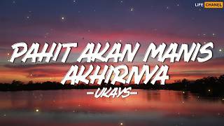 Download lagu Pahit Akan Manis Akhirnya - Ukays || Lirik mp3