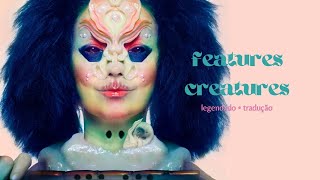 features creatures - björk | legendado/tradução