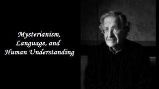 Noam Chomsky - Mysterianism, Language, and Human Understanding