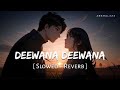 Deewana Deewana Slowed Reverb A R Rehman Tere Ishk Main Anshul3zx