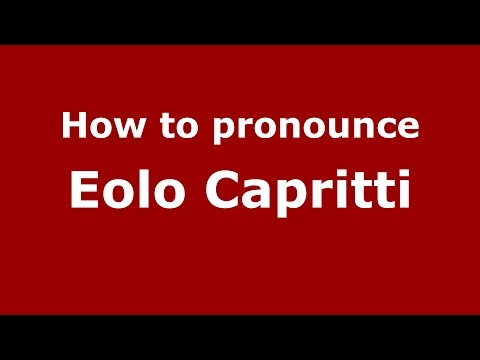 How to pronounce Eolo Capritti (Italian/Italy)  - PronounceNames.com