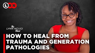 How to heal from Trauma, Generational curses, find purpose and move on with your life | LNN