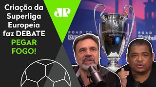 ‘A Superliga Europeia é a pior criação da história’; debate pega fogo